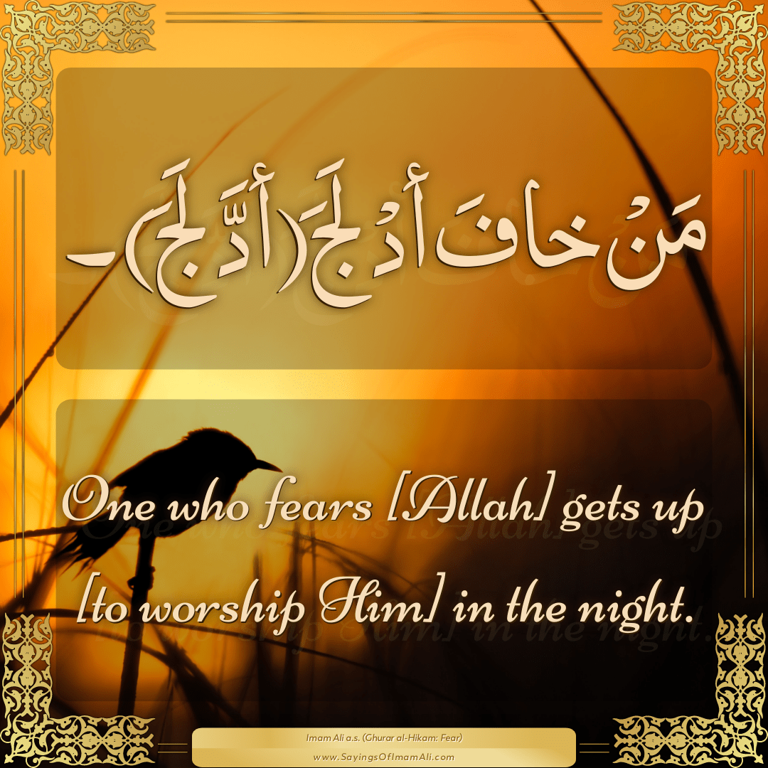 One who fears [Allah] gets up [to worship Him] in the night.